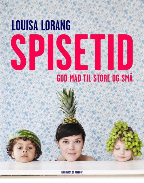 Cover for Louisa Lorang · Spisetid - god mad til store og små (Innbunden bok) [1. utgave] [Indbundet] (2012)
