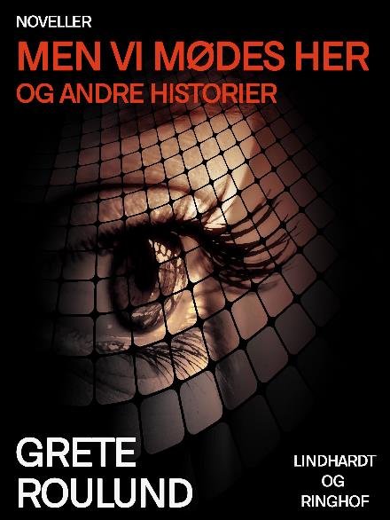 Cover for Grete Roulund · Men vi mødes her og andre historier (Sewn Spine Book) [1st edition] (2017)