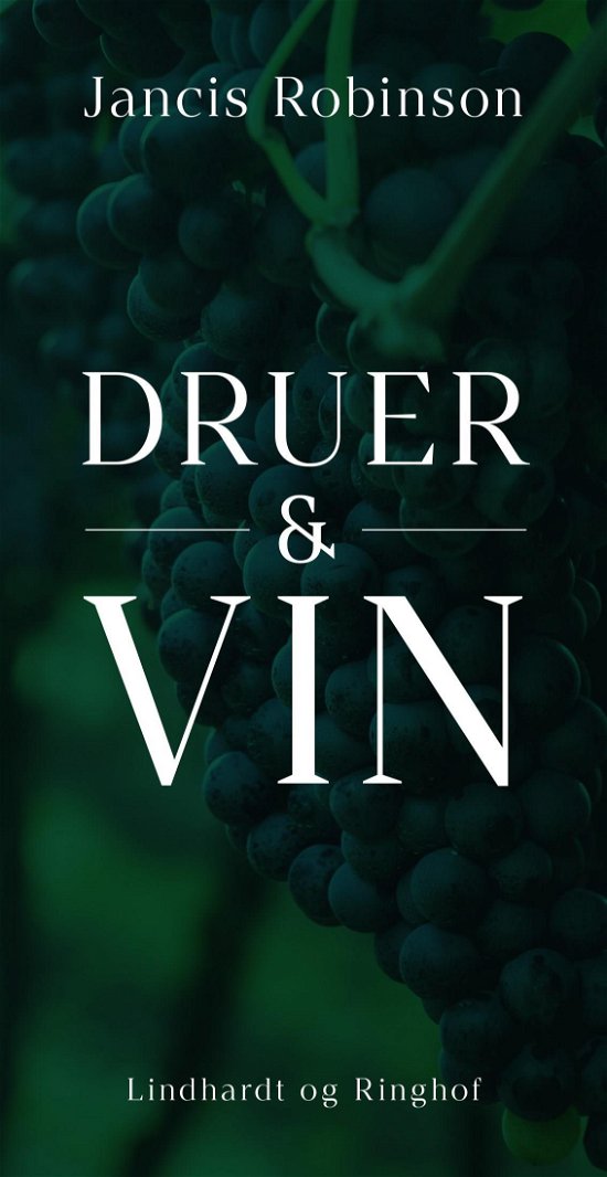 Druer & vin - Jancis Robinson; Lindhardt og Ringhof - Boeken - Lindhardt og Ringhof - 9788711985809 - 23 september 2021
