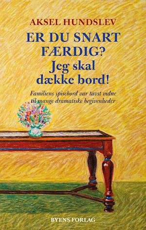 Cover for Aksel Hundslev · Er du snart færdig? Jeg skal dække bord! (Sewn Spine Book) [1st edition] (2020)