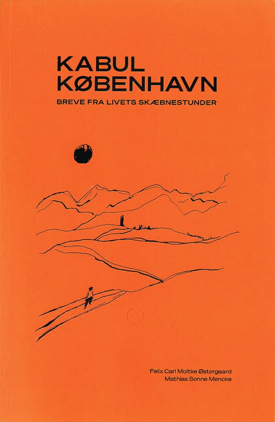 Cover for Felix Carl Moltke Østergaard og Mathias Sonne Mencke · København / Kabul - Breve fra livets skæbnestunder (Hardcover Book) [1º edição] (2024)