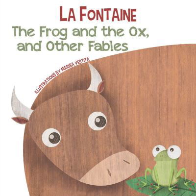 The Frog and the Ox, and Other Fables - La Fontaine - Jean De La Fontaine - Books - White Star - 9788854417809 - October 16, 2023