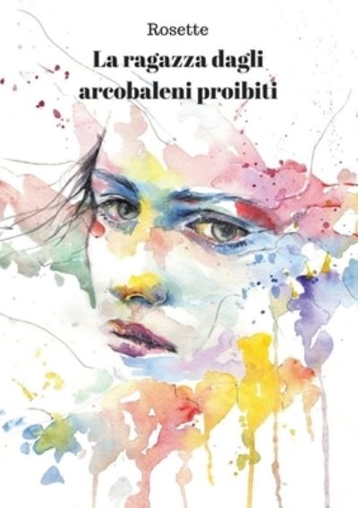 Cover for Rosette · La ragazza dagli arcobaleni proibiti (Paperback Bog) (2017)