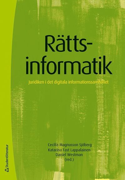 Rättsinformatik : juridiken i det digitala informationssamhället - Cecilia Magnusson Sjöberg, Katarina Fast Lappalainen, Daniel Westman, Helena Andersson, Tobias Edvardsson, Gustaf Johnssén, Mark Klamberg, Staffan Malmgren, Peter Nordbeck, Anna Nordén, Dan Jerker B. Svantesson, Mikael Vall, Sören Öman - Books - Studentlitteratur AB - 9789144177809 - July 9, 2024