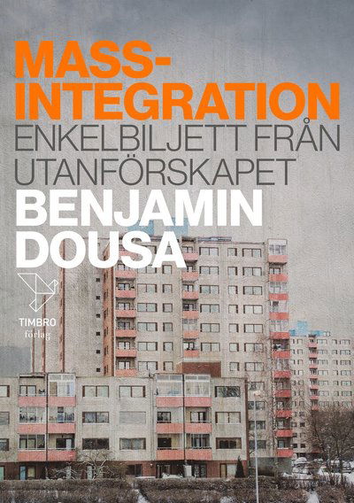 Cover for Benjamin Dousa · Massintegration : enkelbiljett från utanförskapet (Hardcover Book) (2022)