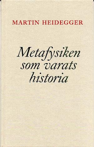 Cover for Martin Heidegger · Metafysiken som varats historia (Gebundesens Buch) (1998)