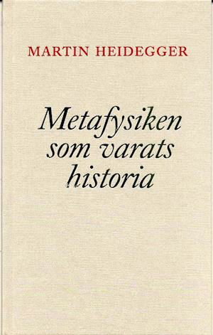 Cover for Martin Heidegger · Metafysiken som varats historia (Bound Book) (1998)