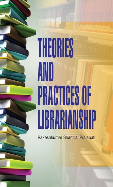 Cover for R S Prajapati · Theories and Practices of Librarianship (Hardcover Book) (2013)
