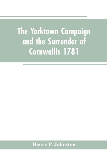 Cover for Henry P Johnston · The Yorktown Campaign and the Surrender of Cornwallis 1781 (Paperback Book) (2019)