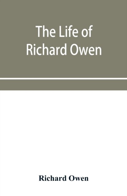 The life of Richard Owen - Richard Owen - Livres - Alpha Edition - 9789353955809 - 26 décembre 2019