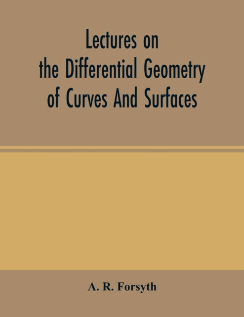 Cover for A R Forsyth · Lectures on the differential geometry of curves and surfaces (Paperback Book) (2000)