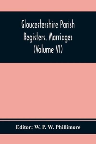 Cover for W P W Phillimore · Gloucestershire Parish Registers. Marriages (Volume Vi) (Paperback Book) (2021)