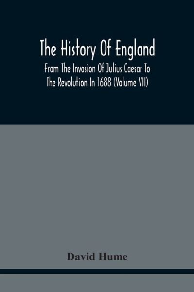 The History Of England From The Invasion Of Julius Caesar To The Revolution In 1688 - David Hume - Kirjat - Alpha Edition - 9789354440809 - keskiviikko 17. helmikuuta 2021