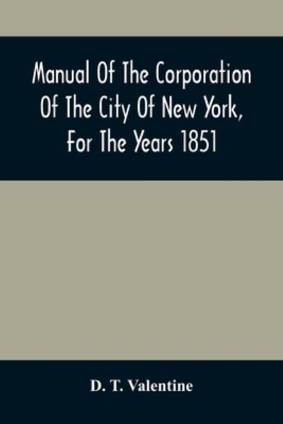 Cover for D T Valentine · Manual Of The Corporation Of The City Of New York, For The Years 1851 (Paperback Book) (2021)