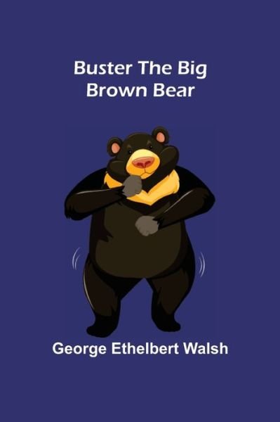 Buster the Big Brown Bear - George Ethelbert Walsh - Livres - Alpha Edition - 9789356152809 - 11 avril 2022