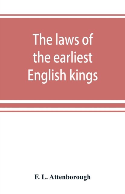 The laws of the earliest English kings - F L Attenborough - Books - Alpha Edition - 9789389525809 - September 22, 2019