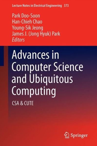Cover for Advances in Computer Science and Ubiquitous Computing: CSA &amp; CUTE - Lecture Notes in Electrical Engineering (Hardcover Book) [1st ed. 2015 edition] (2015)