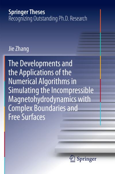 Cover for Jie Zhang · The Developments and the Applications of the Numerical Algorithms in Simulating the Incompressible Magnetohydrodynamics with Complex Boundaries and Free Surfaces - Springer Theses (Paperback Book) [Softcover reprint of the original 1st ed. 2019 edition] (2018)