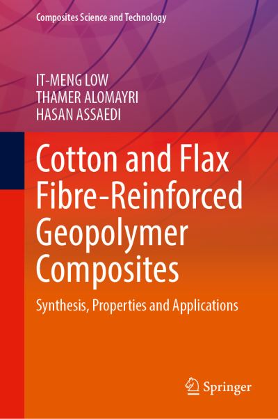 Cover for It-Meng Low · Cotton and Flax Fibre-Reinforced Geopolymer Composites: Synthesis, Properties and Applications - Composites Science and Technology (Hardcover Book) [1st ed. 2021 edition] (2021)