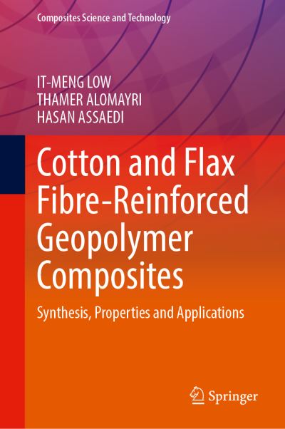 Cotton and Flax Fibre-Reinforced Geopolymer Composites: Synthesis, Properties and Applications - Composites Science and Technology - It-Meng Low - Books - Springer Verlag, Singapore - 9789811622809 - June 8, 2021