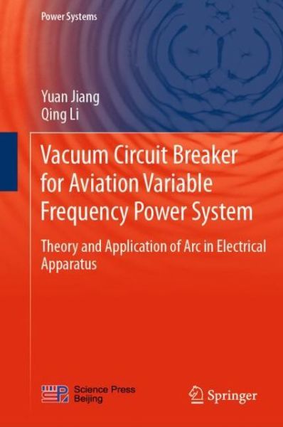 Cover for Yuan Jiang · Vacuum Circuit Breaker for Aviation Variable Frequency Power System: Theory and Application of Arc in Electrical Apparatus - Power Systems (Hardcover Book) [1st ed. 2021 edition] (2021)