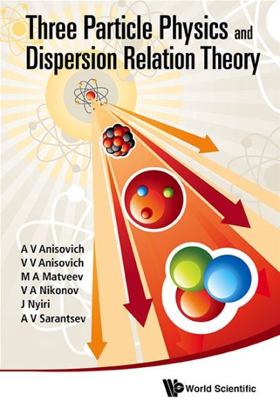 Cover for Anisovich, A V (Russian Academy Of Sci, Russia) · Three-particle Physics And Dispersion Relation Theory (Hardcover Book) (2013)