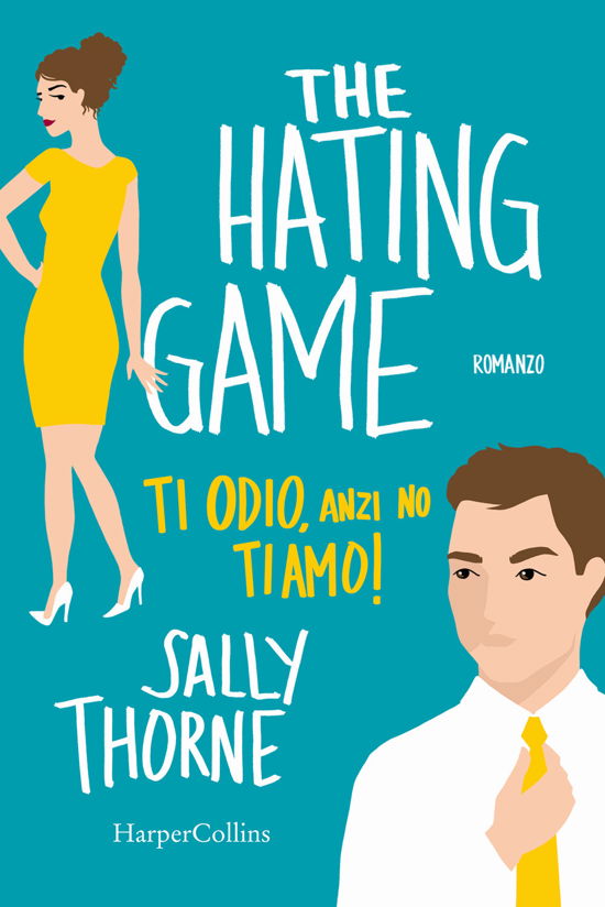 Cover for Sally Thorne · The Hating Game. Ti Odio, Anzi No Ti Amo! (Book)