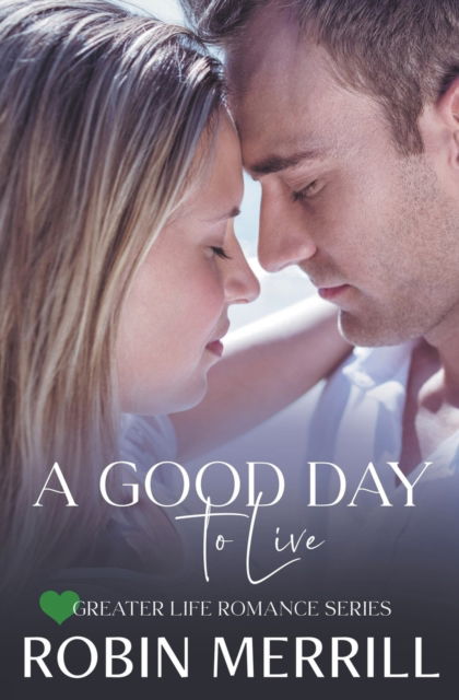 Cover for Robin Merrill · A Good Day to Live - Greater Life Romance (Paperback Book) (2022)