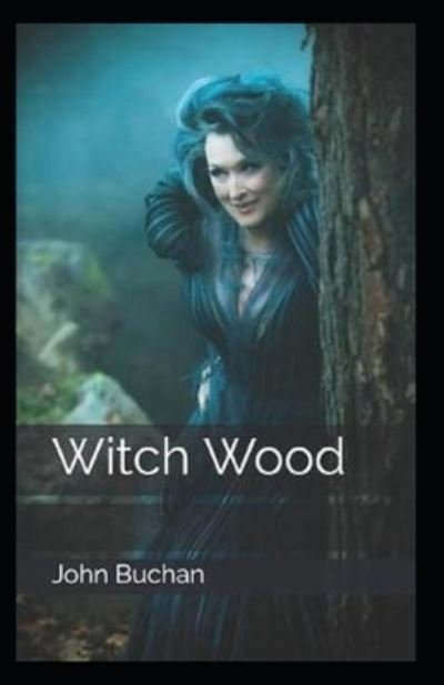 Witch Wood Annotated - John Buchan - Kirjat - Independently Published - 9798462312809 - sunnuntai 22. elokuuta 2021