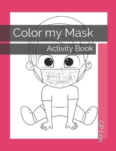 Cover for Cp Lee · Color my Mask: Activity Book (Pocketbok) (2021)