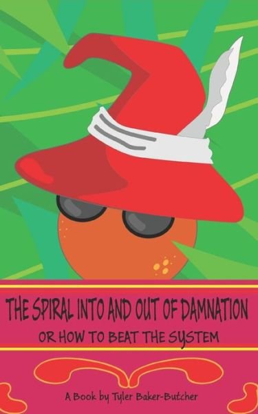 Cover for Tyler Baker-Butcher · The Spiral Into and Out of Damnation: Or How to Beat the System (Paperback Bog) (2021)