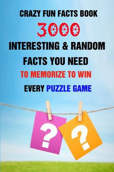 Cover for Efstratios Efstratiou · Crazy Fun Facts Book: 3000 Interesting &amp; Random Facts You Need To Memorize To Win Every Puzzle Game (Taschenbuch) (2021)