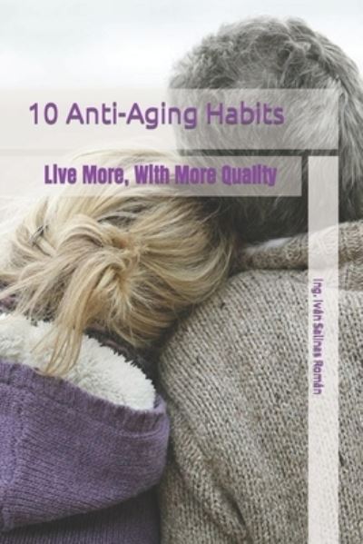 Cover for Ing Ivan Salinas Roman · 10 Anti-Aging Habits: live more, with more quality (Paperback Book) (2021)