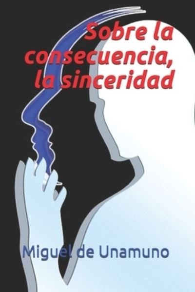 Cover for Miguel de Unamuno · Sobre la consecuencia, la sinceridad (Taschenbuch) (2021)