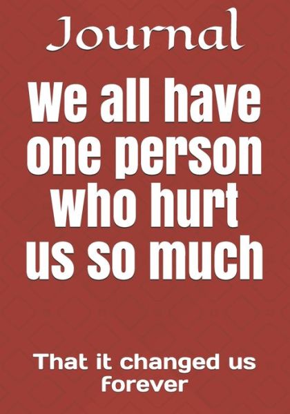 We all have that one person who hurt us so much - Journal - Books - Independently Published - 9798607971809 - February 2, 2020