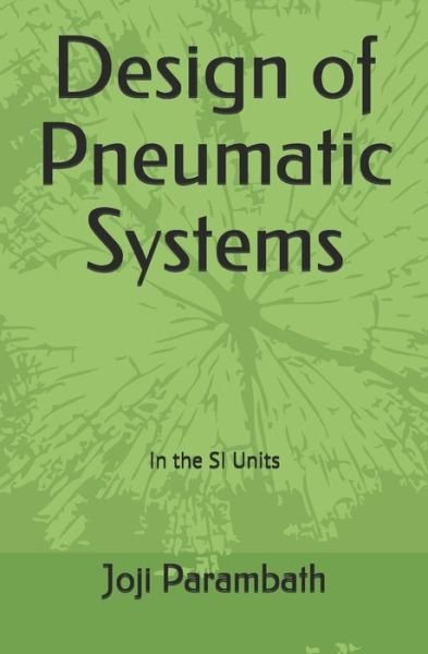 Cover for Joji Parambath · Design of Pneumatic Systems: In the SI Units - Pneumatic Book Series (in the Si Units) (Paperback Bog) (2020)