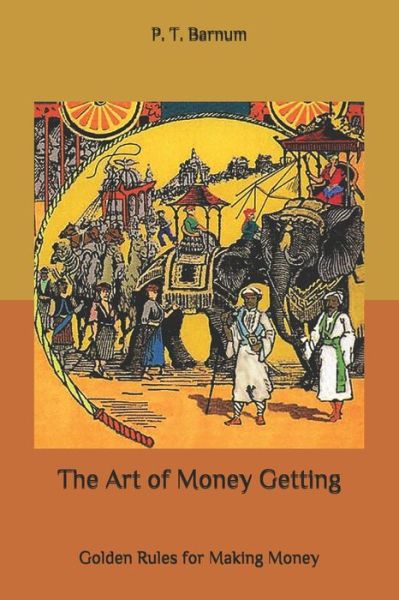 The Art of Money Getting - P T Barnum - Books - Independently Published - 9798655389809 - June 20, 2020