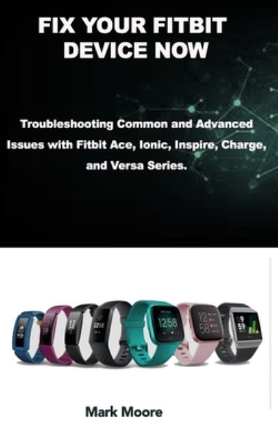 Fix Your Fitbit Device Now - Mark Moore - Książki - Independently Published - 9798668639809 - 23 lipca 2020