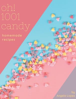 Cover for Angela Lopez · Oh! 1001 Homemade Candy Recipes (Paperback Book) (2020)