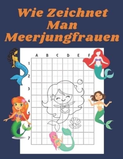 Cover for John Williams · Wie Zeichnet Man Meerjungfrauen: Buch fur Kinder Zeichnen lernen Kopieren Geschenkidee fur Kinder 4-12 Schritt fur Schritt (Paperback Bog) (2021)