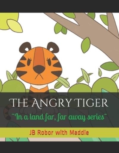 Cover for Jb Robor · The Angry Tiger - In a Land Far, Far Away (Paperback Book) (2021)