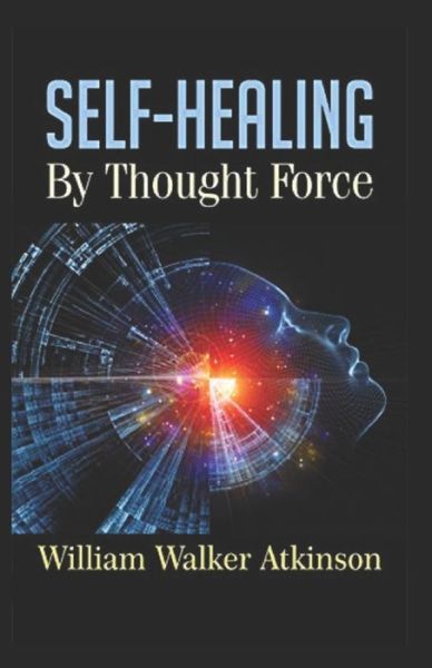 Cover for William Walker Atkinson · Self-Healing by Thought Force (Paperback Book) (2021)