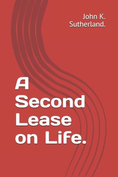 Cover for John K Sutherland · A Second Lease on Life. (Paperback Book) (2021)