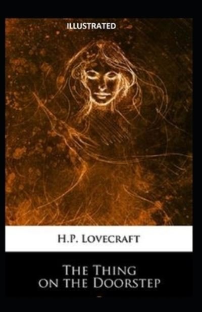 The Thing on the Doorstep Illustrated - Howard Phillips Lovecraft - Kirjat - Independently Published - 9798741604809 - tiistai 20. huhtikuuta 2021