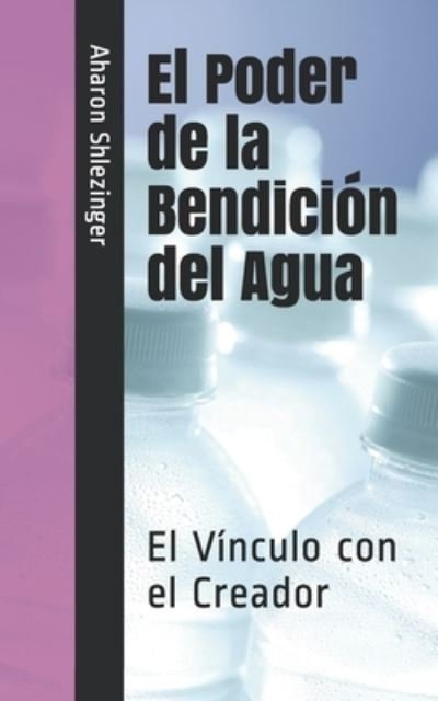Cover for Aharon Shlezinger · El Poder de la Bendicion del Agua (Paperback Book) (2021)