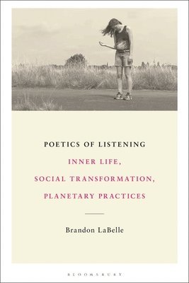 Cover for LaBelle, Brandon (Bergen Academy of Art and Design, Norway) · Poetics of Listening: Inner Life, Social Transformation, Planetary Practices (Hardcover Book) (2025)