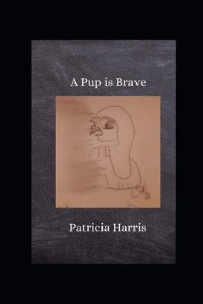 A Pup Is Brave - Pip - Patricia Harris - Kirjat - Independently Published - 9798777401809 - keskiviikko 1. joulukuuta 2021