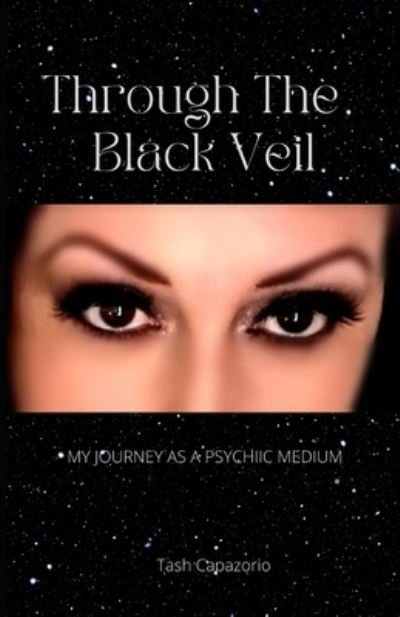 Cover for Tash Capazorio · Through The Black Veil: My Journey As A Psychic Medium (Paperback Book) (2022)