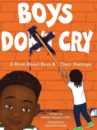 Cover for Ashley Palmer · Boys Do Cry: A book about boys &amp; their feelings (Hardcover Book) (2022)