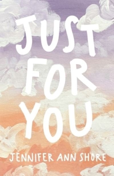 Just for You - Jennifer Ann Shore - Bøger - Jennifer Ann Shore - 9798985992809 - 16. juni 2022